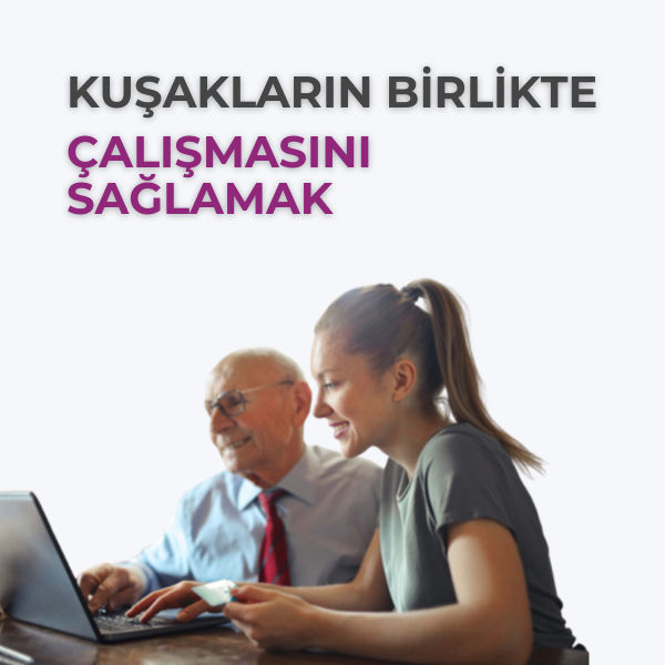 KUŞAKLARIN BİRLİKTE ÇALIŞMASINI SAĞLAMAK