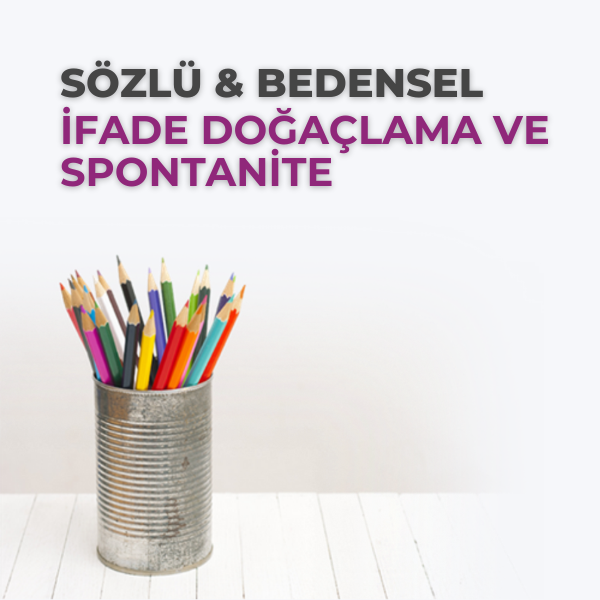 SÖZLÜ & BEDENSEL İFADE DOĞAÇLAMA VE SPONTANİTE 