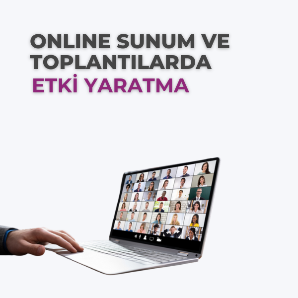 ONLINE SUNUM VE TOPLANTILARDA ETKİ YARATMA 