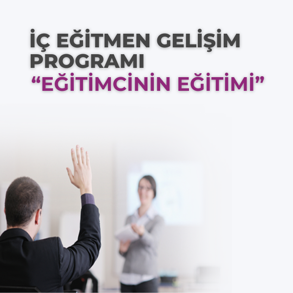 İÇ EĞİTMEN GELİŞİM PROGRAMI (EĞİTİMCİNİN EĞİTİMİ) 