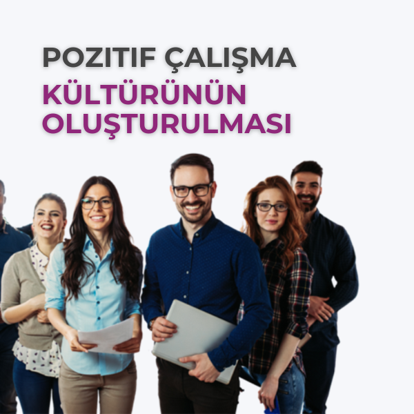 POZİTİF ÇALIŞMA KÜLTÜRÜNÜN OLUŞTURULMASI 