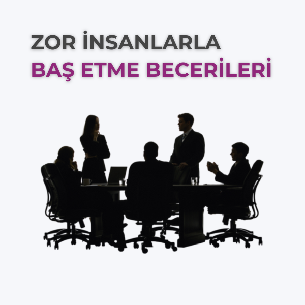 ZOR İNSANLARLA BAŞ ETME BECERİLERİ