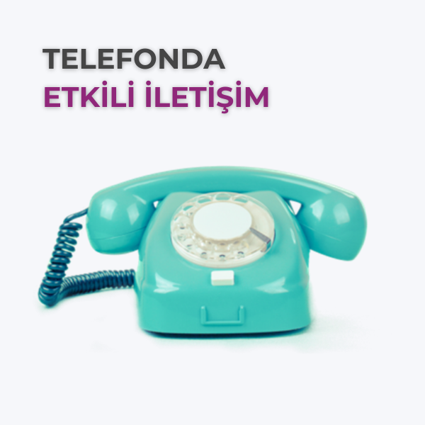 TELEFONDA ETKİLİ İLETİŞİM
